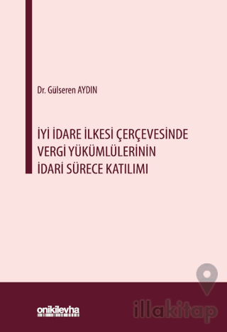 İyi İdare İlkesi Çerçevesinde Vergi Yükümlülerinin İdari Sürece Katılımı