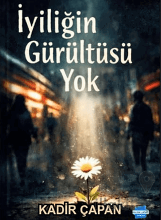 İyiliğin Gürültüsü Yok