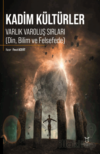 Kadim Kültürler Varlık Varoluş Sırları (Din, Bilim ve Felsefede)