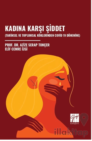 Kadına Karşı Şiddet (Tarihsel Ve Toplumsal Köklerinden Covid 19 Dönemine)