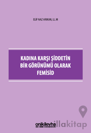 Kadına Karşı Şiddetin Bir Görünümü Olarak Femisid
