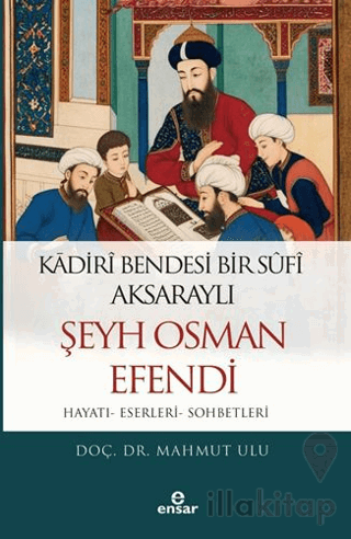 Kadiri Bendesi Bir Sufi Aksaraylı Şeyh Osman Efendi