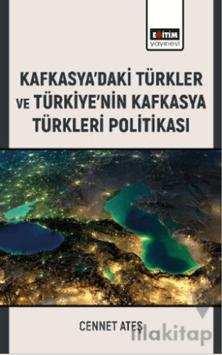 Kafkasya’daki Türkler ve Türkiye’nin Kafkasya Türkleri Politikası