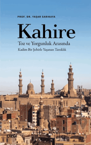Kahire Toz ve Yorgunluk Arasında Kadim Bir Şehirle Yaşanan Tanıklık