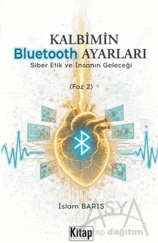 Kalbimin Bluetooth Ayarları - Siber Etik ve İnsanın Geleceği (Faz 2)