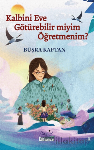 Kalbini Eve Götürebilir miyim Öğretmenim?