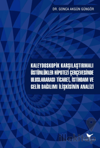 Kaleydoskopik Karşılaştırmalı Üstünlükler Hipotezi Çerçevesinde Uluslararası Ticaret, İstihdam ve Gelir Dağılımı İlişkisinin Analizi