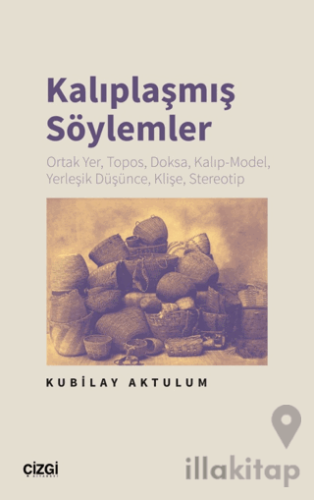 Kalıplaşmış Söylemler Ortak Yer, Topos, Doksa, Kalıp-Model, Yerleşik Düşünce, Klişe, Stereotip