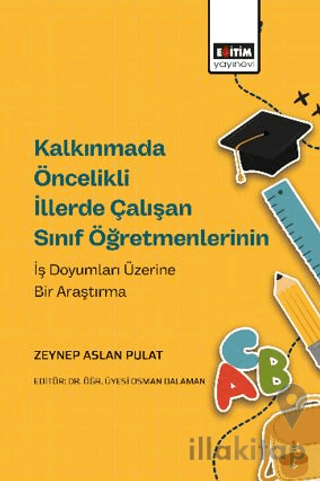 Kalkınmada Öncelikli İllerde Çalışan Sınıf Öğretmenlerinin İş Doyumları Üzerine Bir Araştırma