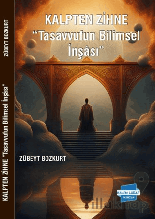 Kalpten Zihne “Tasavvufun Bilimsel İnşası