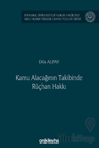 Kamu Alacağının Takibinde Rüçhan Hakkı İstanbul Üniversitesi Hukuk Fakültesi Mali Hukuk Yüksek Lisans Tezleri Dizisi No: 8