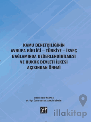 Kamu Denetçiliğinin Avrupa Birliği - Türkiye - İsveç Bağlamında Değerlendirilmesi ve Hukuk Devleti İlkesi Açısından Önemi