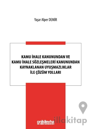 Kamu İhale Kanunundan ve Kamu İhale Sözleşmeleri Kanunundan Kaynaklanan Uyuşmazlıklar ile Çözüm Yolları