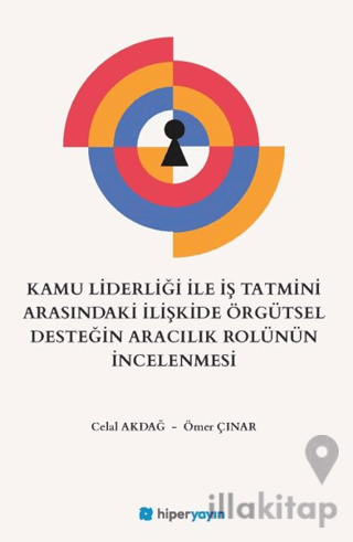 Kamu Liderliği İle İş Tatmini Arasındaki İlişkide Örgütsel Desteğin Aracılık Rolünün İncelenmesi