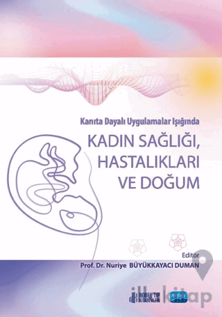 Kanıta Dayalı Uygulamalar Işığında Kadın Sağlığı Hastalıkları Ve Doğum
