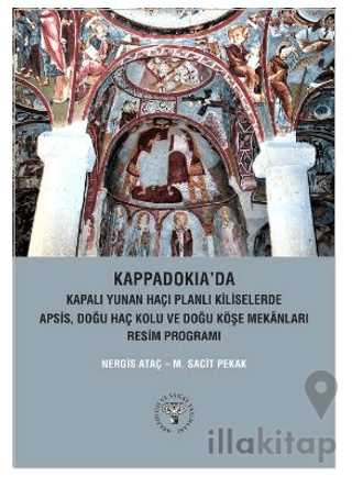 Kappadokia'da Kapalı Yunan Haçı Planlı Kiliselerde Apsis, Doğu Haç Kolu Ve Doğu Köşe Mekanları Resim Programı