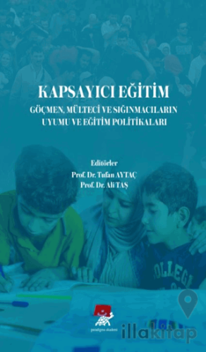Kapsayıcı Eğitim Göçmen Mülteci ve Sığınmacıların Uyumu ve Eğitim Politikaları