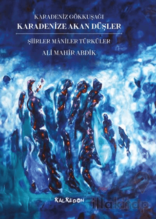 Karadenize Akan Düşler – Şiirler Maniler Türküler – Karadeniz Gökkuşağı