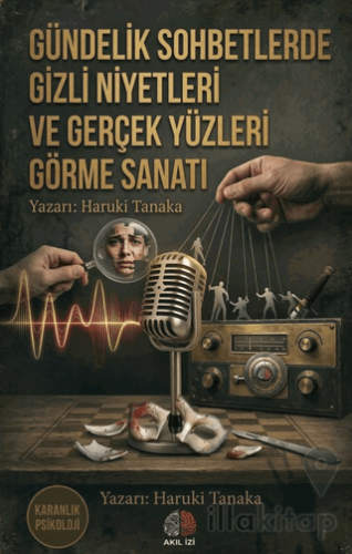 Karanlık Psikoloji Gündelik Sohbetlerde Gizli Niyetleri ve Gerçek Yüzl