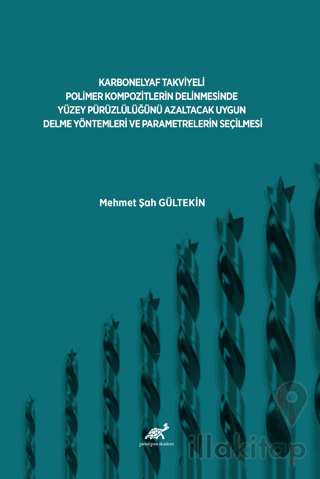 Karbonelyaf Takviyeli Polimer Kompozitlerin Delinmesinde Yüzey Pürüzlülüğünü Azaltacak Uygun Delme Yöntemleri Ve Parametrelerin Seçilmesi