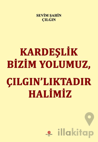 Kardeşlik Bizim Yolumuz Çılgın’lıktadır Halimiz