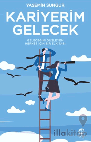 Kariyerim Gelecek: Geleceğini Düşleyen Herkes İçin Bir Elkitabı