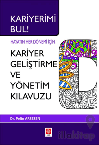Kariyerimi Bul! Hayatın Her Dönemi İçin Kariyer Geliştirme ve Yönetim Kılavuzu