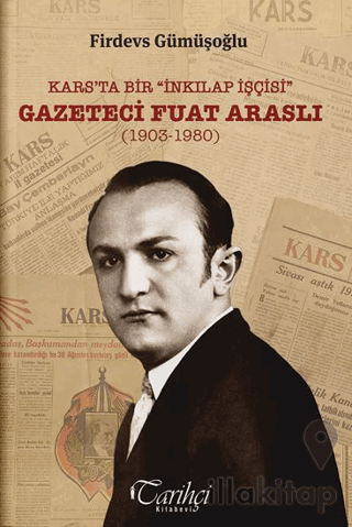Kars’ta Bir “İnkılap İşçisi”: Gazeteci Fuat Araslı (1903-1980)