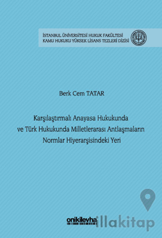 Karşılaştırmalı Anayasa Hukukunda ve Türk Hukukunda Milletlerarası Antlaşmaların Normlar Hiyerarşisindeki Yeri
