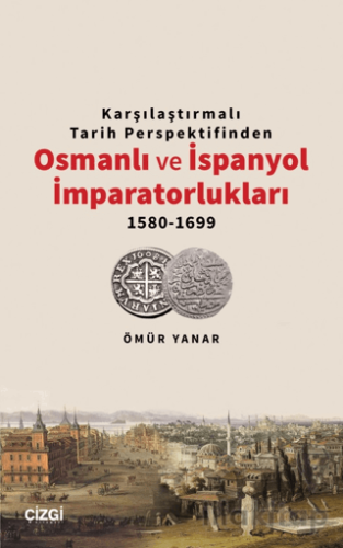 Karşılaştırmalı Tarih Perspektifinden Osmanlı ve İspanyol İmparatorlukları 1580-1699