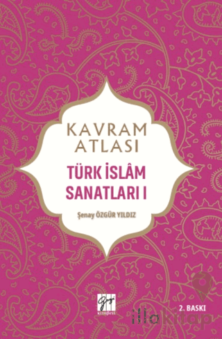 Kavram Atlası - Türk İslam Sanatları 1
