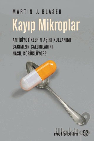 Kayıp Mikroplar - Antibiyotiklerin Aşırı Kullanımı Çağımızın Salgınlarını Nasıl Körüklüyor?