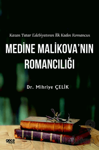 Kazan Tatar Edebiyatının İlk Kadın Romancısı Medine Malikova’nın Romancılığı
