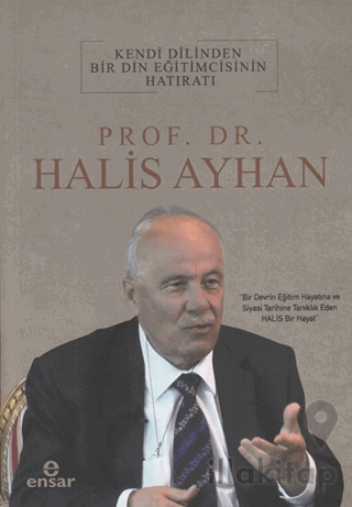 Kendi Dilinden Bir Din Eğitimcisinin Hatıratı - Prof. Dr. Halis Ayhan