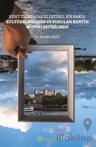 Kent Turizmine Eleştirel Bir Bakış: Kültürel Mirasın ve Sunulan Kentin Bütünleştirilmesi