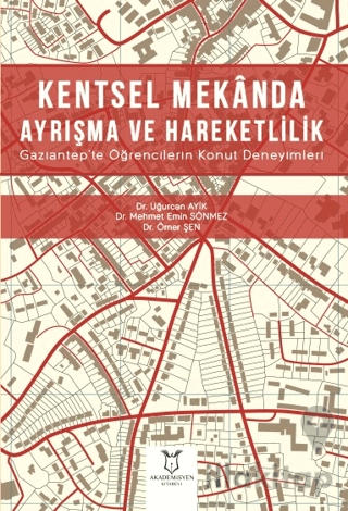 Kentsel Mekanda Ayrışma ve Hareketlilik Gaziantep'te Öğrencilerin Konut Deneyimleri