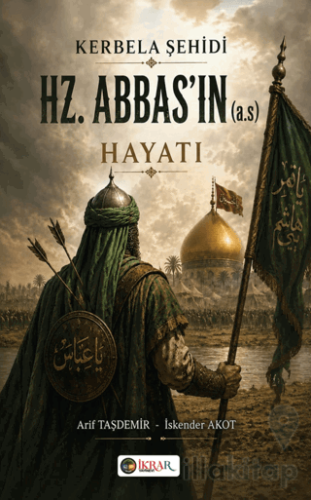 Kerbela Şehidi HZ. Abbas'ın (a.s) Hayatı