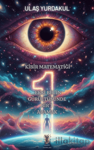 Kibir Matematiği Eksi Bir’in Gürültüsünde Bir’i Aramak