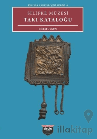 Kilikia Arkeolojisi Serisi 6 - Silifke Müzesi Takı Kataloğu