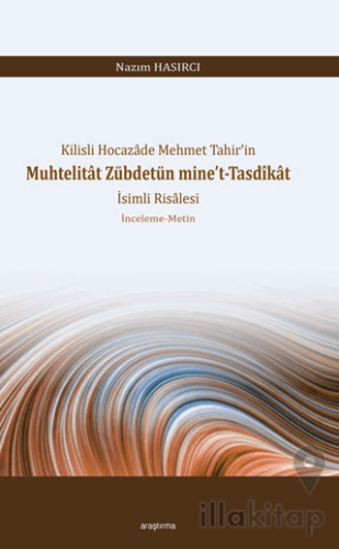 Kilisli Hocazâde Mehmet Tahir’in Muhtelitât Zübdetün Mine’t-Tasdîkât