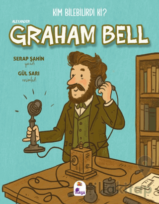 Kim Bilebilirdi ki? – Alexander Graham Bell