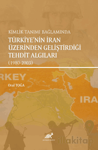 Kimlik Tanımı Bağlamında Türkiye'nin İran Üzerinden Geliştirdiği Tehdit Algıları (1980-2003)