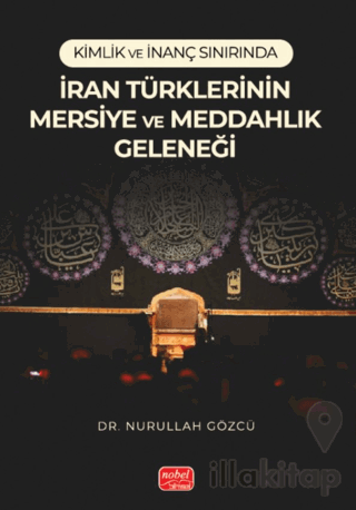Kimlik ve İnanç Sınırında/ İran Türklerinin Mersiye ve Meddahlık Geleneği