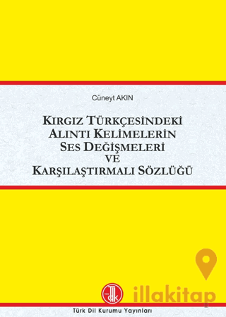 Kırgız Türkçesindeki Alıntı Kelimelerin Ses Değişmeleri ve Karşılaştırmalı Sözlüğü