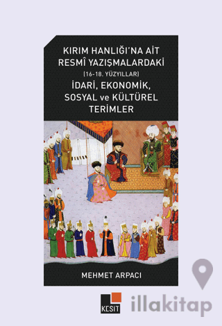 Kırım Hanlığı'na Ait Resmi Yazışmalardaki (16-18.Yüzyıllar) İdari, Ekonomik, Sosyal ve Kültürel Terimler