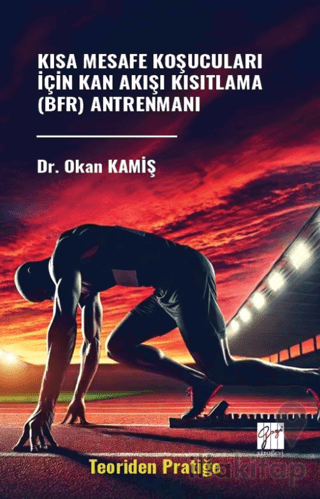 Kısa Mesafe Koşucuları İçin Kan Akışı Kısıtlama (BFR) Antrenmanı (Teoriden Pratiğe)