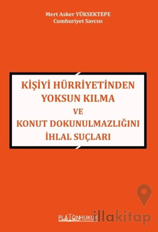 Kişiyi Hürriyetinden Yoksun Kılma ve Konut Dokunulmazlığını İhlal Suçları