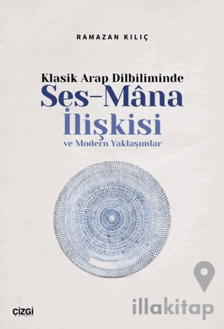 Klasik Arap Dilbiliminde Ses-Mana İlişkisi ve Modern Yaklaşımlar