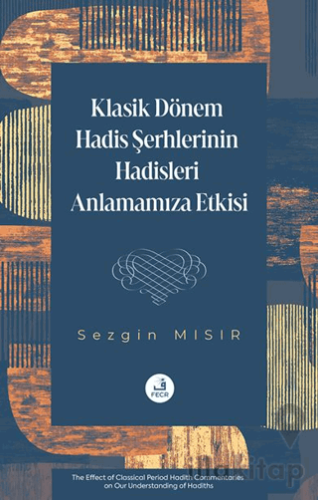 Klasik Dönem Hadis Şerhlerinin Hadisleri Anlamamıza Etkisi