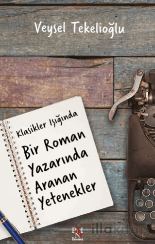 Klasik Işığında Bir Roman Yazarında Aranan Yetenekler